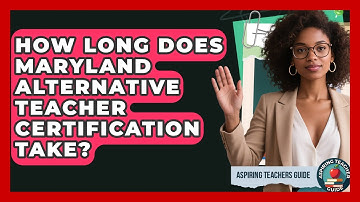 How Long Does Maryland Alternative Teacher Certification Take? - Aspiring Teacher Guide