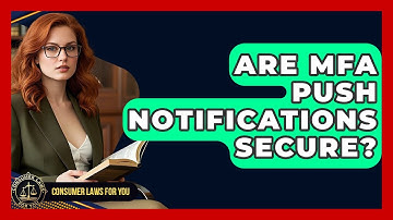 Are MFA Push Notifications Secure? - Consumer Laws For You