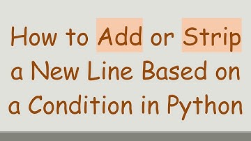 How to Add or Strip a New Line Based on a Condition in Python