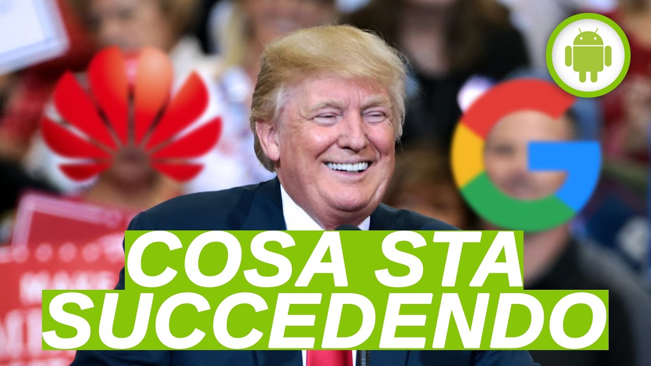 Google, Huawei, e gli USA: cosa è successo e quali conseguenze ci