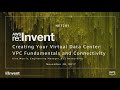 AWS re:Invent 2017: Creating Your Virtual Data Center: VPC Fundamentals and Connecti (NET201)