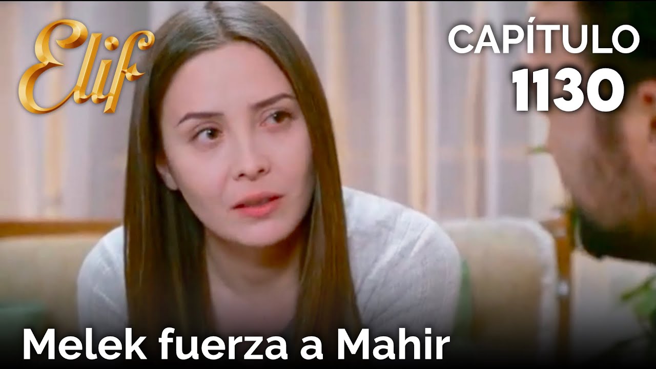 Elif Capítulo 1130 | Melek fuerza a Mahir