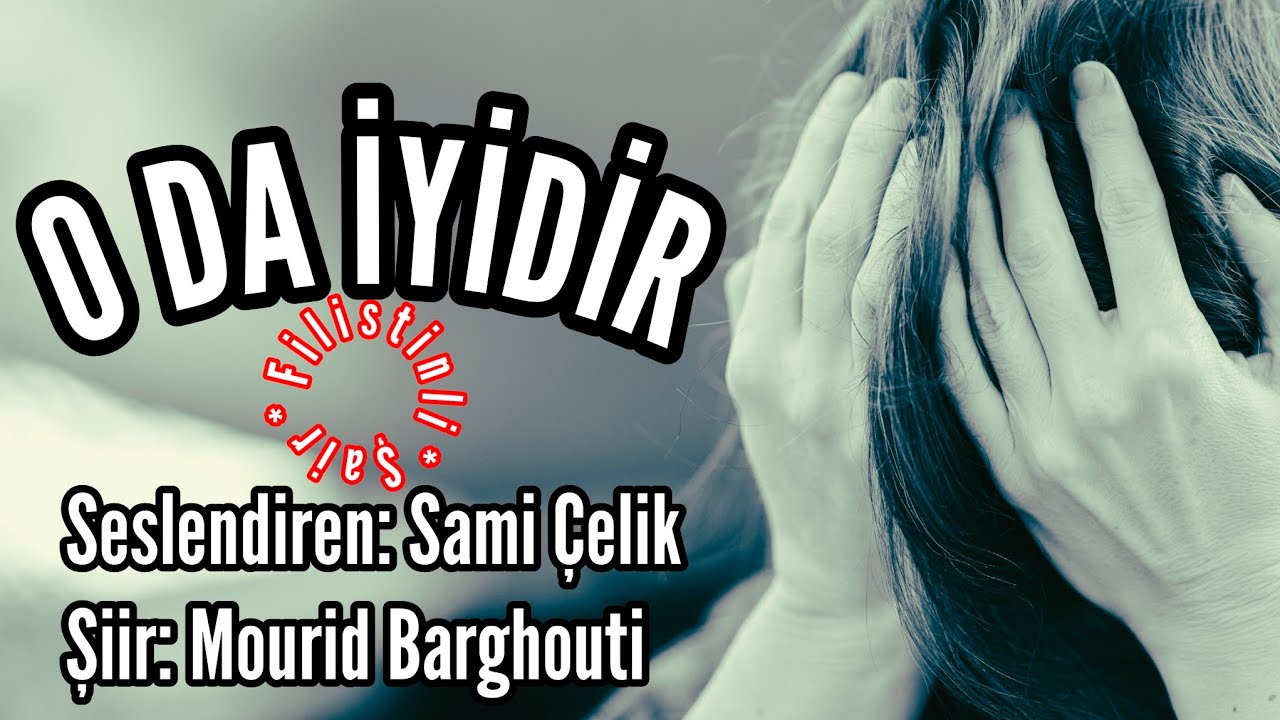 O DA İYİDİR - Seslendiren: Sami Çelik - Şiir: Mourid Barghouti - Müzik: Mustafa Kabak
