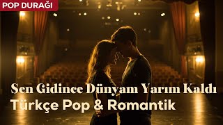 Sen Gidince Dünyam Yarım Kaldı 💔 | Kalbe Dokunan Türkçe Pop & Romantik Şarkı