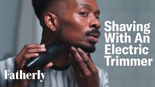 A Step-By-Step Guide To Shaving With An Electric Beard Trimmer | Fatherly