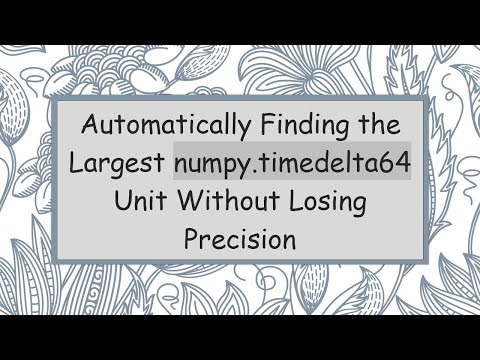 Automatically Finding the Largest numpy.timedelta64 Unit Without Losing Precision