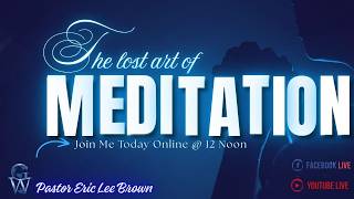 The Lost Art of Meditation | 7 Day Challenge | Pastor Eric Lee Brown