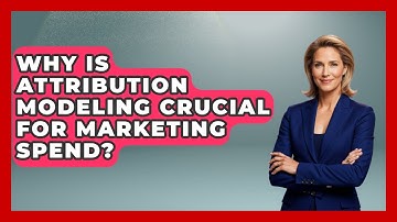 Why Is Attribution Modeling Crucial For Marketing Spend? - Modern Marketing Moves