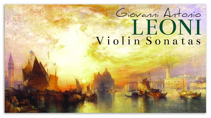 Giovanni Antonio Leoni Violin Sonatas | Baroque Cl...