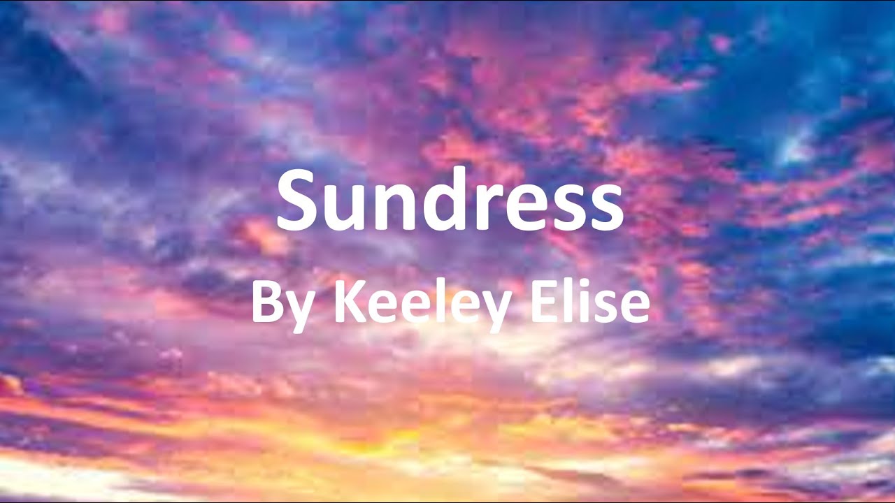 Keeley Elise Sundress Lyrics YouTube