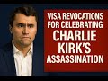 🤔Visa Revocations for Celebrating Charlie Kirk's Assassination