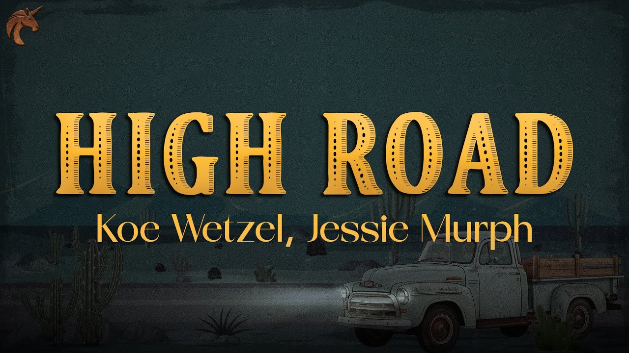 Koe Wetzel, Jessie Murph - High Road (Lyrics) Koe Wetzel, Jessie Murph - High Road (Lyrics)