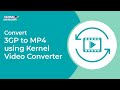 Convert 3GP to MP4 Using Kernel Video Converter