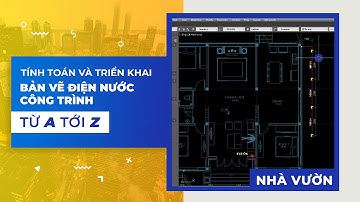 Khóa Học Tính Toán Và Triển Khai Bản Vẽ Điện Nước Công Trình Nhà Vườn Từ A - Z