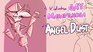 A VIDINHA GAY E MARAVILHOSA DE ANGEL DUST | Hazbin Hotel