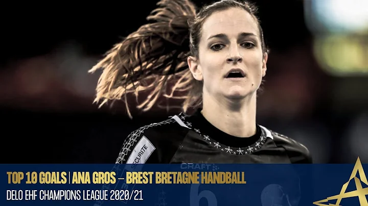 Top 10 goals | Ana Gros - Brest Bretagne Handball