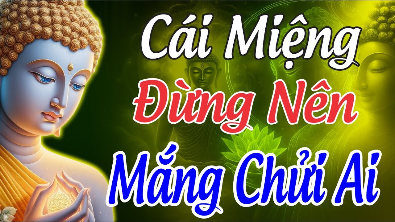 Phật Dạy: Cái Miệng Sống Ở Đời - Đừng Nên mắng Chửi Cay Độc - Với Người Khác Và Cái Kết