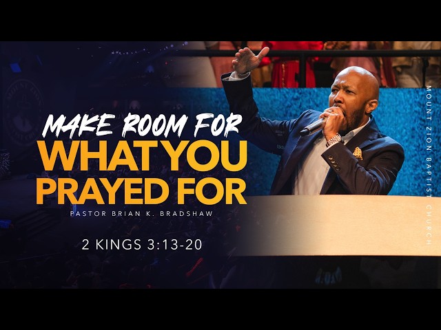 MAKE ROOM FOR WHAT YOU PRAYED FOR | 2 KINGS 3:13-20 | PASTOR BRIAN