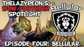 TheLazyPeon's WoW Youtuber Spotlight: Episode 4 - Bellular Gaming TheLazyPeon's WoW Youtuber Spotlight: Episode 4 - Bellular Gaming