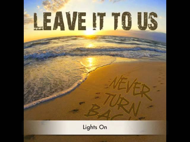 Watch Leave It To Us - Lights On on YouTube Watch Leave It To Us - Lights On on YouTube