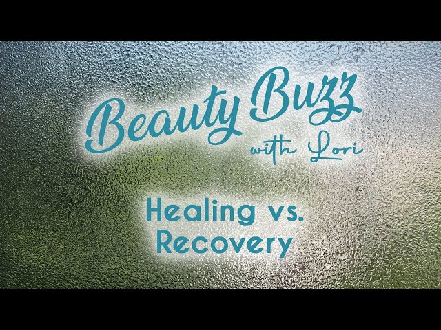 Beauty Buzz with Lori: Healing vs. Recovery