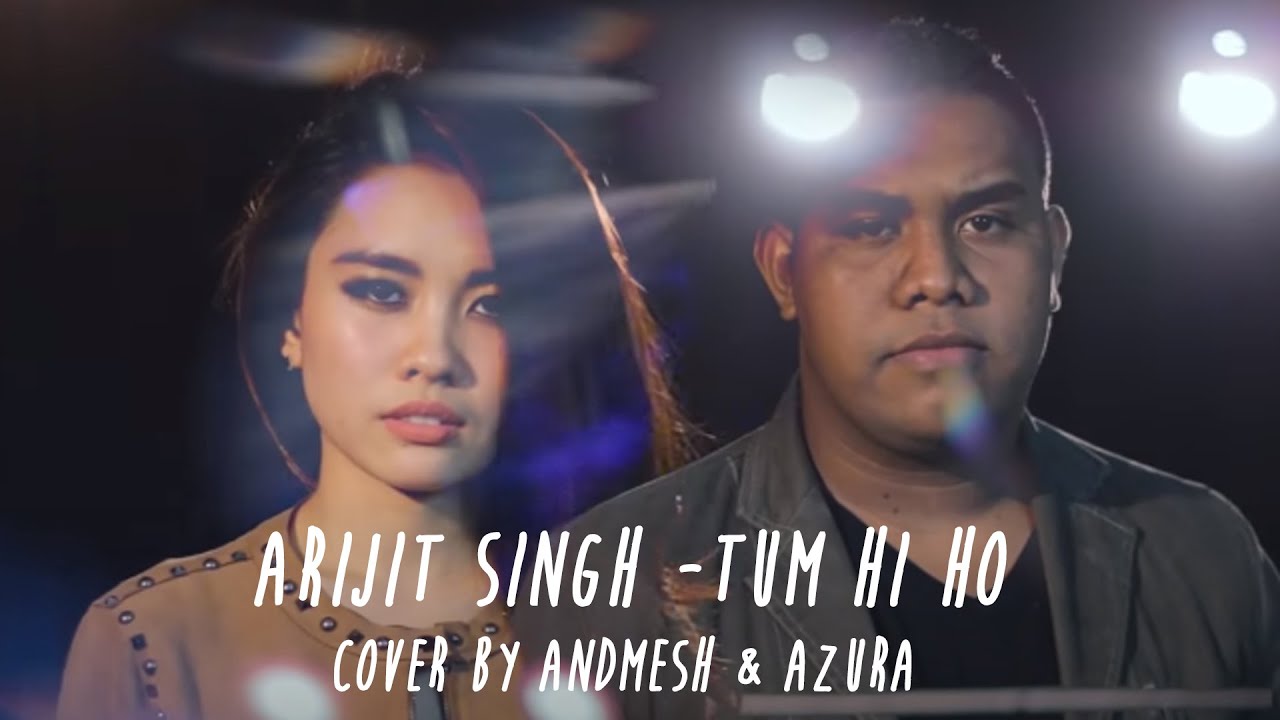 Arijit Singh - Tum Hi Ho (Cover By Andmesh Kamaleng & Azura)