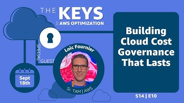 Building Cloud Cost Governance That Lasts | The Keys to AWS Optimization | S14 E10
