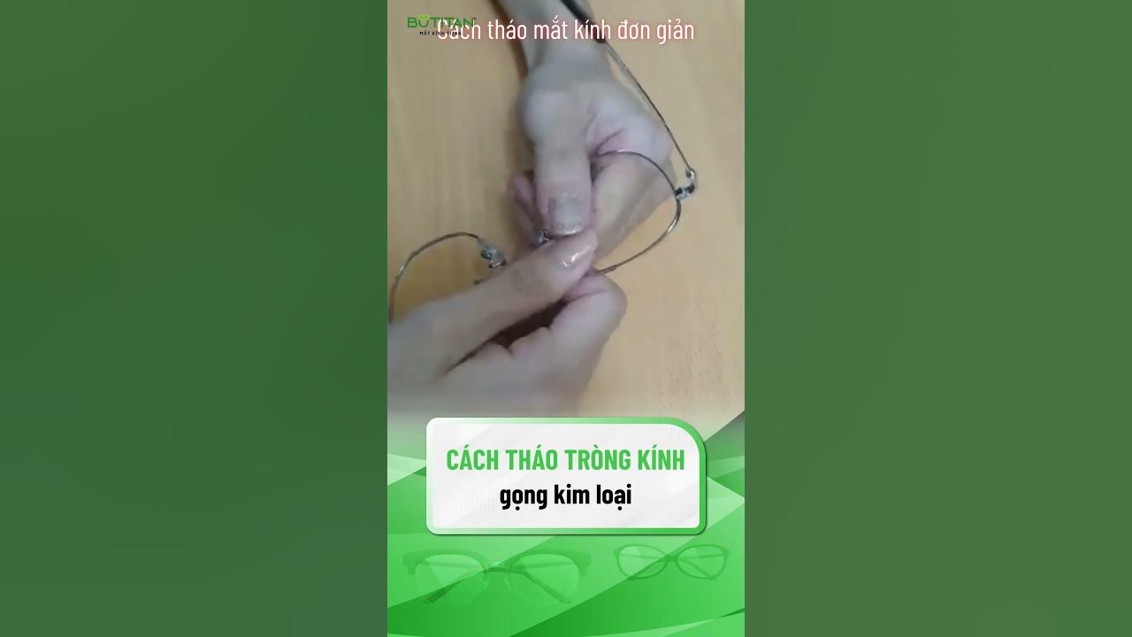 Tháo mắt kính gọng kim loại xẻ cước