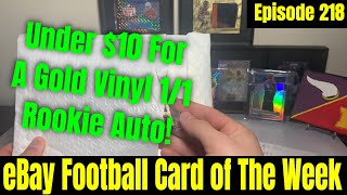 Under $10 For This Gold Vinyl Rookie Auto 1 of 1 For Episode 218 of eBay Football Card of The Week?!