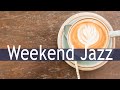 Cozy Weekend JAZZ Cafe Morning - Positive Weekend Jazz For Wake Up, Relaxing & Start The Day