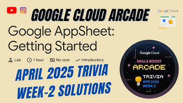 GOOGLE ARCADE | GOOGLE APPSHEET : GETTING STARTED | COMPLETE LAB SOLUTION | APRIL 2025 TRIVIA WEEK 2