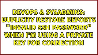 Duplicity restore reports "Invalid SSH password" when I'm using a private key for connection