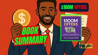 The Irresistible Offer Formula That Prints Money ($100M Offers by Alex Hormozi)
