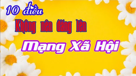 10 điều không nên đăng lên mạng xã hội