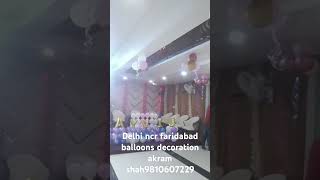 Delhi ncr faridabad balloons decoration Akram shah 9810607229