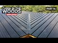 Cabin in the Woods Part 16: Standing Seam Metal Roof Installation