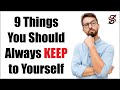 9 Things You Should Always KEEP to Yourself