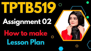 TPTB519 Assignment 2 | Teaching Practice TPTB519  Assignment Lesson Plan FALL 2024 | TPTB519