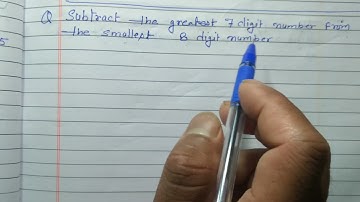 Subtract the greatest 7 digit numbers the smallest of 8 digit numbers