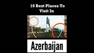 Top 10 Places to Visit in Azerbaijan | English azerbaijan places tourism traveling tourist