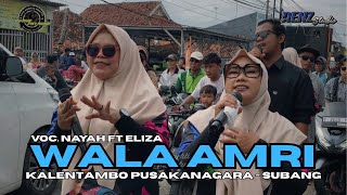 WALA AMRI - VOC. NAYAH FT ELIZA || SHOW KALENTAMBO PUSAKANAGARA - SUBANG