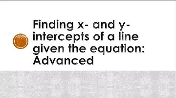 Finding x- and y-intercepts of a Line given the Equation: Advanced