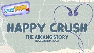 Dear MOR: 'Happy Crush' The Aikang Story 11-24-22