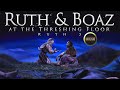 Ruth and Boaz at the Threshing Floor | Ruth 3 | Ruth uncovered Boaz feet and lay down | Naomi