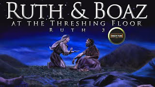 Ruth and Boaz at the Threshing Floor | Ruth 3 | Ruth uncovered Boaz feet and lay down | Naomi