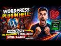 WordPress Plugin Hell: How I Escaped the Nightmare &amp; Built Faster with Laravel (Real Story)