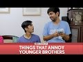 FilterCopy | Things That Annoy Younger Brothers | Ft. Akash Deep Arora