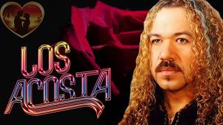 LOS ACOSTA MIX ROMANTICAS 🌹 LOS ACOSTA LO MEJOR EXITOS SUS MEJORES CANCIONES