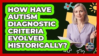 How Have Autism Diagnostic Criteria Evolved Historically? - Answers About Autism