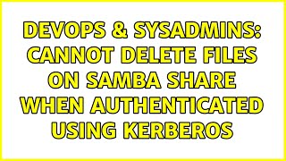 DevOps & SysAdmins: Cannot delete files on samba share when authenticated using kerberos Profile